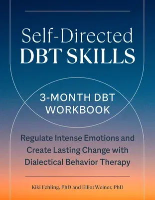 Self-Directed Dbt Skills: A 3-Month Dbt Workbook to Help Regulate Intense Emotions