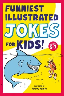 Funniest Illustrated Jokes for Kids!: For Ages 5-7