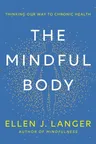 The Mindful Body: Thinking Our Way to Chronic Health