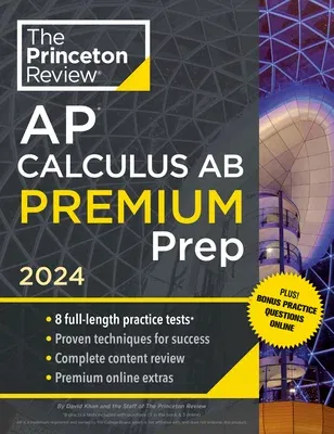 Princeton Review AP Calculus AB Premium Prep, 10th Edition: 8 Practice Tests + Complete Content Review + Strategies & Techniques