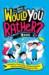 The Best Would You Rather? Book: Hundreds of Funny, Silly, and Brain-Bending Question-And-Answer Games for Kids