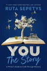 You: The Story: A Writer's Guide to Craft Through Memory