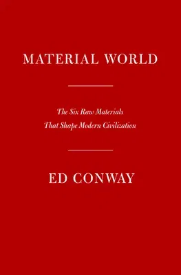 Material World: The Six Raw Materials That Shape Modern Civilization