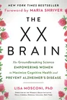 The XX Brain: The Groundbreaking Science Empowering Women to Maximize Cognitive Health and Prevent Alzheimer's Disease