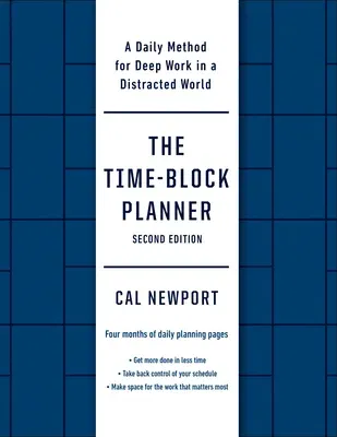 The Time-Block Planner (Second Edition): A Daily Method for Deep Work in a Distracted World