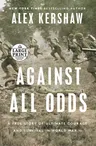 Against All Odds: A True Story of Ultimate Courage and Survival in World War II