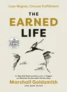 The Earned Life: Lose Regret, Choose Fulfillment