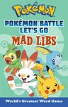 Pokémon Battle Let's Go Mad Libs: World's Greatest Word Game