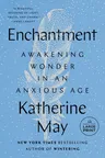 Enchantment: Awakening Wonder in an Anxious Age