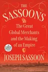 The Sassoons: The Great Global Merchants and the Making of an Empire