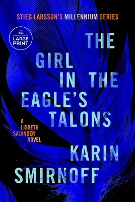 The Girl in the Eagle's Talons: A Lisbeth Salander Novel