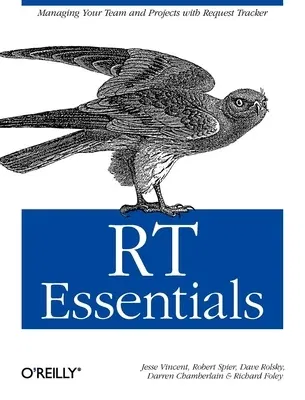 Rt Essentials: Managing Your Team and Projects with Request Tracker