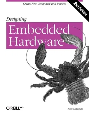 Designing Embedded Hardware: Create New Computers and Devices