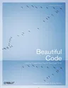 Beautiful Code: Leading Programmers Explain How They Think