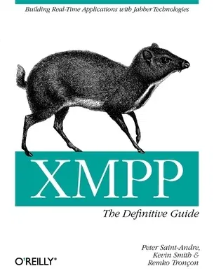 Xmpp: The Definitive Guide: Building Real-Time Applications with Jabber Technologies