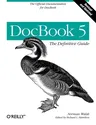 DocBook 5: The Definitive Guide: The Official Documentation for DocBook (Revised, Updated)