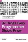 97 Things Every Programmer Should Know: Collective Wisdom from the Experts