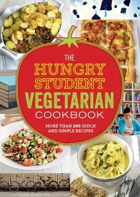 The Hungry Student Vegetarian Cookbook: More Than 200 Quick and Simple Recipes