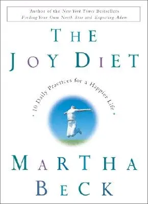 The Joy Diet: 10 Daily Practices for a Happier Life