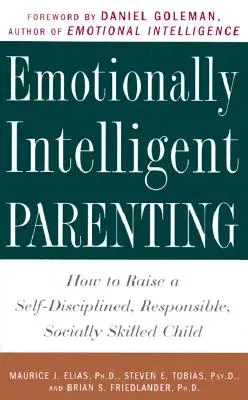 Emotionally Intelligent Parenting: How to Raise a Self-Disciplined, Responsible, Socially Skilled Child