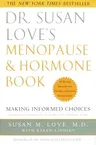 Dr. Susan Love's Menopause and Hormone Book: Making Informed Choices All the Facts about the New Hormone Replacement Therapy Studies