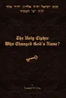 The Holy Cipher: Who Changed God's Name?