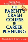 The Parent's Crash Course in Career Planning: Helping Your College Student Succeed (Revised)