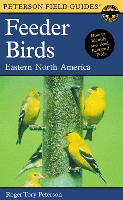 A Peterson Field Guide to Feeder Birds: Eastern and Central North America