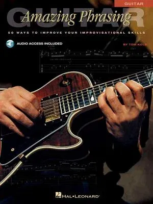 Amazing Phrasing Guitar: 50 Ways to Improve Your Improvisational Skills [With CD]