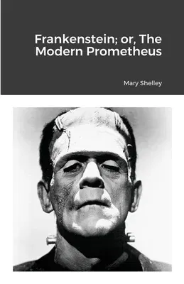 Frankenstein; or, The Modern Prometheus