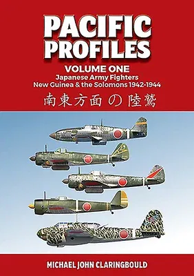 Pacific Profiles Volume 1: Japanese Army Fighters: New Guinea & the Solomons 1942-1944