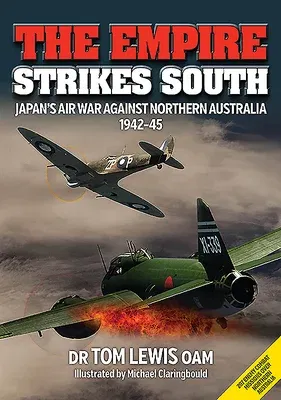 The Empire Strikes South: Japan's Air War Against Northern Australia 1942-45 (Second Edition)