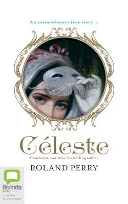 Celeste: The Parisian Courtesan Who Became a Countess and Bestselling Writer