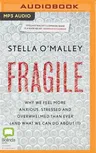 Fragile: Why We Are Feeling More Stressed, Anxious and Overwhelmed Than Ever (and What We Can Do about It)