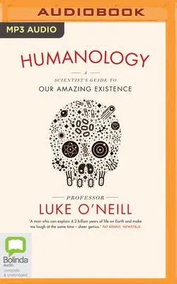 Humanology: A Scientist's Guide to Our Amazing Existence