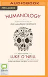 Humanology: A Scientist's Guide to Our Amazing Existence