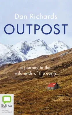 Outpost: A Journey to the Wild Ends of the Earth