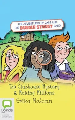 The Adventures of Cass and the Bubble Street Gang: The Clubhouse Mystery & Making Millions