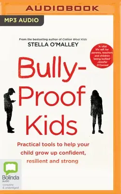 Bully-Proof Kids: Practical Tools to Help Your Child to Grow Up Confident, Resilient and Strong