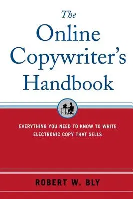 The Online Copywriter's Handbook: Everything You Need to Know to Write Electronic Copy That Sells (Revised)