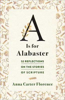 A is for Alabaster: 52 Reflections on the Stories of Scripture