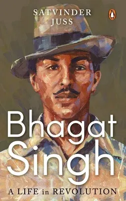 Bhagat Singh: A Life in Revolution