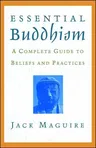 Essential Buddhism: A Complete Guide to Beliefs and Practices