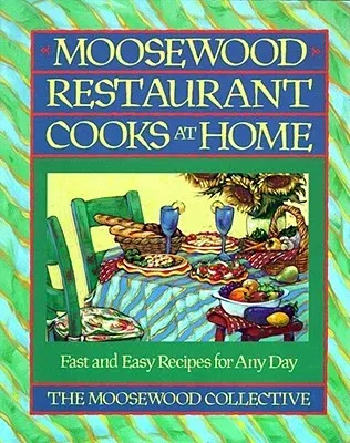 Moosewood Restaurant Cooks at Home: Moosewood Restaurant Cooks at Home