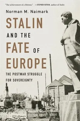 Stalin and the Fate of Europe: The Postwar Struggle for Sovereignty