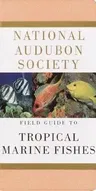 National Audubon Society Field Guide to Tropical Marine Fishes: Caribbean, Gulf of Mexico, Florida, Bahamas, Bermuda