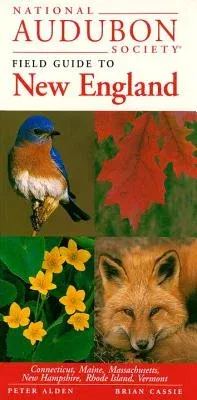 National Audubon Society Field Guide to New England: Connecticut, Maine, Massachusetts, New Hampshire, Rhode Island, Vermont