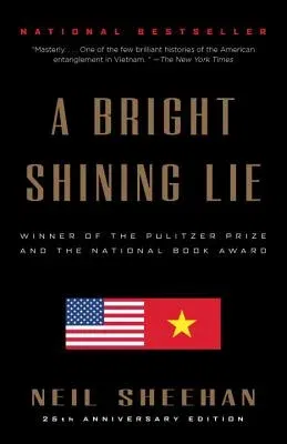 A Bright Shining Lie: John Paul Vann and America in Vietnam /]cneil Sheehan