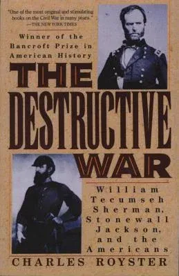 The Destructive War: William Tecumseh Sherman, Stonewall Jackson, and the Americans