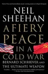 A Fiery Peace in a Cold War: Bernard Schriever and the Ultimate Weapon